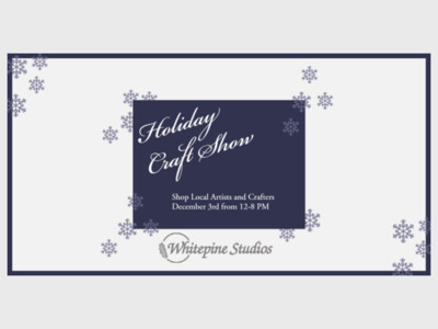 Holiday Craft Show at Whitepine Studios