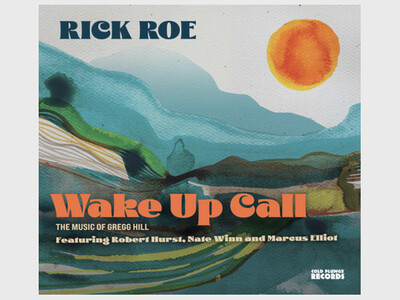 Rick Roe Quartet – Wake Up Call: The Music of Gregg Hill feat. Robert Hurst, Nate Winn & Marcus Elliot Miller